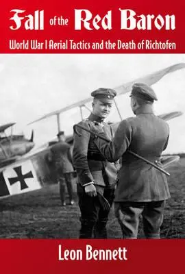 A vörös báró bukása: Az első világháború légi taktikája és Richthofen halála - Fall of the Red Baron: World War I Aerial Tactics and the Death of Richthofen