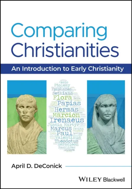 Comparing Christianities - An Introduction to Early Christianity (DeConick April D. (Rice University USA))