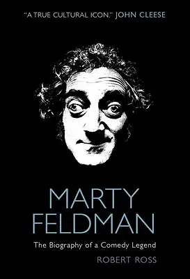 Marty Feldman: Feldman: Egy komikus legenda életrajza - Marty Feldman: The Biography of a Comedy Legend