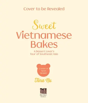 Édes vietnami sütemények: A desszertek szerelmeseinek délkelet-ázsiai körútja - Sweet Vietnamese Bakes: A Dessert Lover's Tour of Southeast Asia