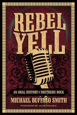 Rebel Yell: A Southern Rock szóbeli története - Rebel Yell: An Oral History of Southern Rock