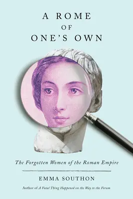 Egy saját Róma: A Római Birodalom elfeledett asszonyai - A Rome of One's Own: The Forgotten Women of the Roman Empire