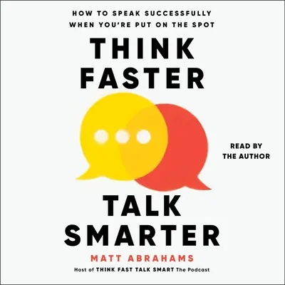 Gondolkodj gyorsabban, beszélj okosabban: Hogyan beszélj sikeresen, ha a helyzet magaslatán állsz? - Think Faster, Talk Smarter: How to Speak Successfully When You're Put on the Spot