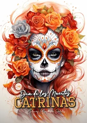 Dia de los Muertos Catrinas színezőkönyv felnőtteknek: Halloween Grayscale Coloring Book Sugar Skulls Coloring Book for Adults Sugar Skulls Catrinas Co - Dia de los Muertos Catrinas Coloring Book for Adults: Halloween Grayscale Coloring Book Sugar Skulls Coloring Book for Adults Sugar Skulls Catrinas Co