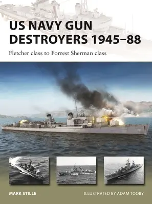 Az amerikai haditengerészet lövegrombolói 1945-88: A Fletcher-osztálytól a Forrest Sherman-osztályig - US Navy Gun Destroyers 1945-88: Fletcher Class to Forrest Sherman Class