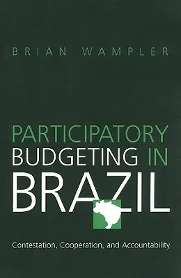 Részvételi költségvetés-tervezés Brazíliában: Versengés, együttműködés és elszámoltathatóság - Participatory Budgeting in Brazil: Contestation, Cooperation, and Accountability