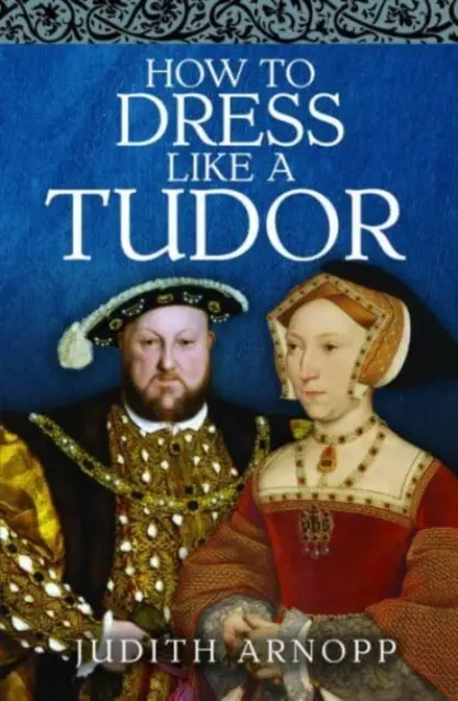 Hogyan öltözzünk úgy, mint egy Tudor - How to Dress Like a Tudor