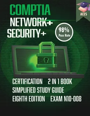 A CompTIA Network+ & Security+ Certification: 2 in 1 Book- Simplified Study Guide Eighth Edition (Exam N10-008) The Complete Exam Prep with Practice (A teljes vizsgafelkészülés gyakorlattal) - The CompTIA Network+ & Security+ Certification: 2 in 1 Book- Simplified Study Guide Eighth Edition (Exam N10-008) The Complete Exam Prep with Practice