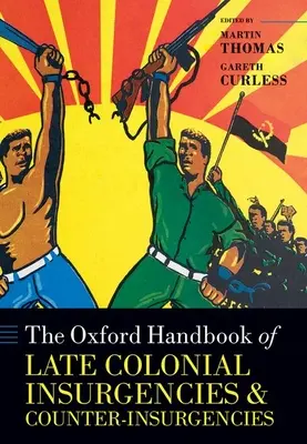 The Oxford Handbook of Late Colonial Insurgencies and Counter-Insurgencies (A késő gyarmati felkelések és ellenfelkelések oxfordi kézikönyve) - The Oxford Handbook of Late Colonial Insurgencies and Counter-Insurgencies