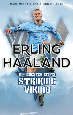 Erling Haaland: A Manchester City lehengerlő vikingje - Erling Haaland: Manchester City's Striking Viking