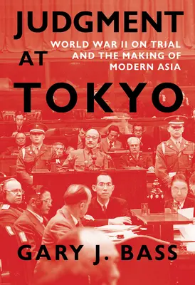 Ítélet Tokióban: A második világháború tárgyalása és a modern Ázsia megteremtése - Judgment at Tokyo: World War II on Trial and the Making of Modern Asia