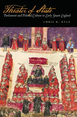 Az állam színháza: Parlament és politikai kultúra a korai Stuart-korszak Angliájában - Theater of State: Parliament and Political Culture in Early Stuart England