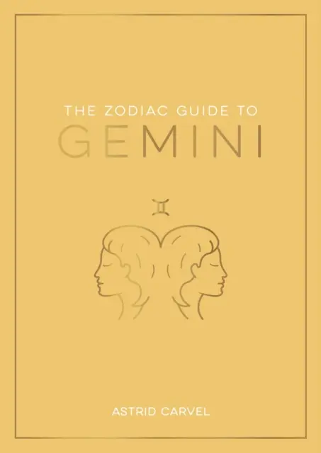 Zodiákus útmutató az Ikrekhez - A csillagjegyed megértésének, a sorsod feloldásának és a csillagok bölcsességének megfejtésének végső útmutatója - Zodiac Guide to Gemini - The Ultimate Guide to Understanding Your Star Sign, Unlocking Your Destiny and Decoding the Wisdom of the Stars