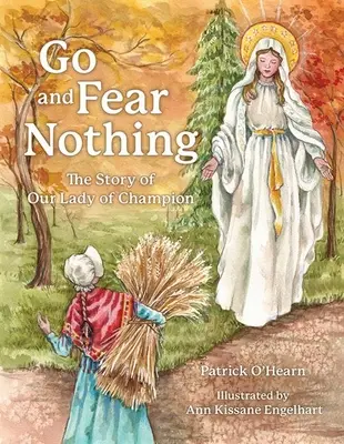 Menj és ne félj semmitől: A Bajnoknőnk története - Go and Fear Nothing: The Story of Our Lady of Champion