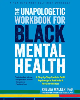 The Unapologetic Workbook for Black Mental Health: A Step-By-Step Guide to Build Psychological Fortitude and Reclaim Wellness (Lépésről lépésre útmutató a pszichológiai erőnlét kiépítéséhez és a wellness visszaszerzéséhez) - The Unapologetic Workbook for Black Mental Health: A Step-By-Step Guide to Build Psychological Fortitude and Reclaim Wellness