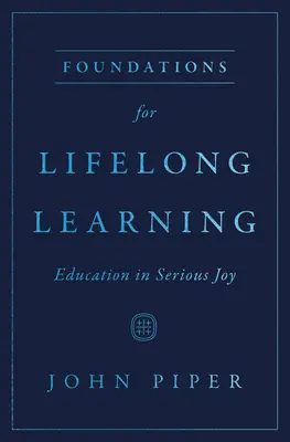 Az egész életen át tartó tanulás alapjai: Nevelés a komoly örömben - Foundations for Lifelong Learning: Education in Serious Joy