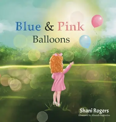 Kék és rózsaszín lufik: Egy gyermek útja az örömön, veszteségen és gyógyuláson keresztül - Blue and Pink Balloons: A Child's Journey through Joy, Loss, and Healing