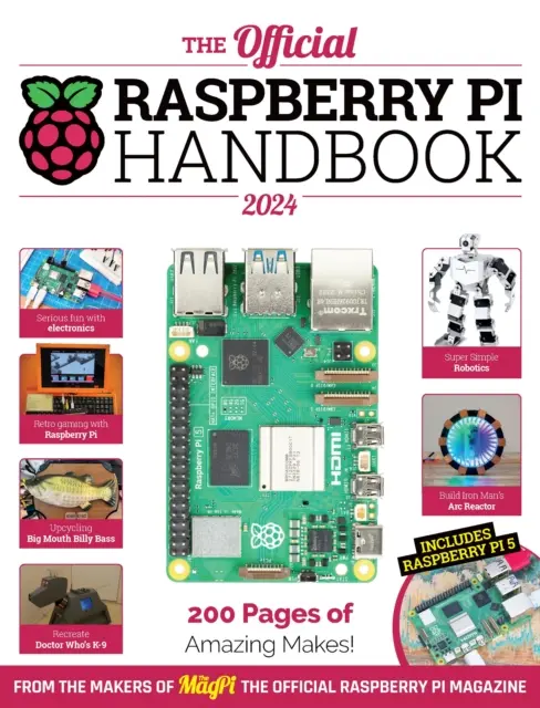 Hivatalos Raspberry Pi kézikönyv - Meghökkentő projektek Raspberry Pi számítógépekkel - Official Raspberry Pi Handbook - Astounding projects with Raspberry Pi computers