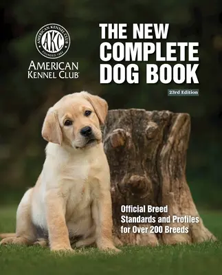 New Complete Dog Book, The, 23. kiadás: Hivatalos fajtakövetelmények és profilok több mint 200 fajtáról. - New Complete Dog Book, The, 23rd Edition: Official Breed Standards and Profiles for Over 200 Breeds