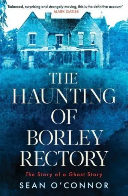 A Borley Rectory kísértetjárása - egy kísértettörténet története - Haunting of Borley Rectory - The Story of a Ghost Story