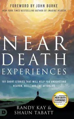 Halálközeli élmények: 101 rövid történet, amely segít megérteni a mennyországot, a poklot és a túlvilágot - Near Death Experiences: 101 Short Stories That Will Help You Understand Heaven, Hell, and the Afterlife