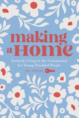 Making a Home: Segített életvitel a közösségben fiatal fogyatékkal élők számára - Making a Home: Assisted Living in the Community for Young Disabled People