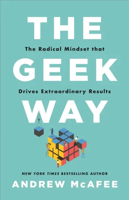 Geek Way - A radikális gondolkodásmód, amely rendkívüli eredményekhez vezet - Geek Way - The Radical Mindset That Drives Extraordinary Results