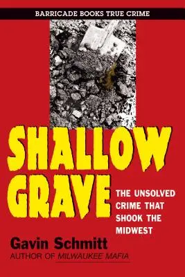 Sekély sír: A megoldatlan bűntény, amely megrázta a Középnyugatot - Shallow Grave: The Unsolved Crime That Shook the Midwest