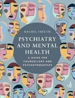 Pszichiátria és mentális egészség - Útmutató tanácsadók és pszichoterapeuták számára - Psychiatry and Mental Health - A guide for counsellors and psychotherapists