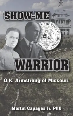 Show-Me Warrior: O. K. Armstrong Missouriból - Show-Me Warrior: O. K. Armstrong of Missouri