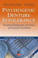 Pszichogén fogsorintolerancia - elméleti háttér, megelőzés és kezelési lehetőségek - Psychogenic Denture Intolerance - Theoretical Background, Prevention & Treatment Possibilities