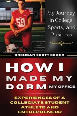 Hogyan tettem a kollégiumomat irodává: Egy egyetemi sportoló és vállalkozó tapasztalatai - How I Made My Dorm My Office: Experiences of a Collegiate Student Athlete and Entrepreneur