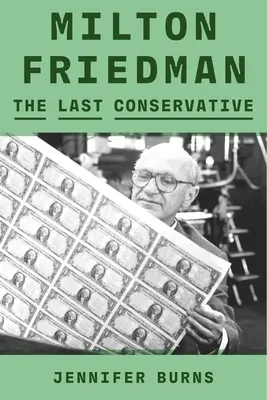 Milton Friedman: Milton Friedman: Az utolsó konzervatív - Milton Friedman: The Last Conservative