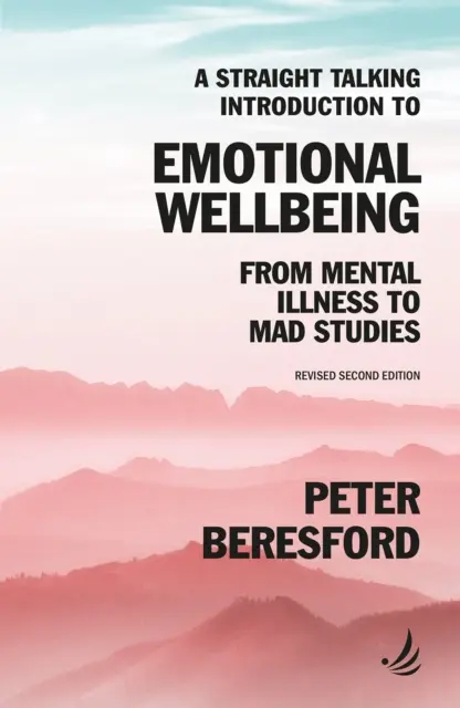 Egyenes beszédű bevezetés az érzelmi jólétbe - A mentális betegségtől az őrült tanulmányokig - Straight Talking Introduction to Emotional Wellbeing - From mental illness to Mad Studies