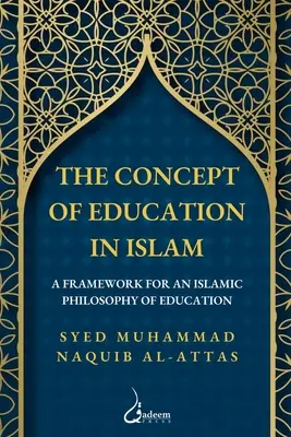 Az oktatás fogalma az iszlámban: Az iszlám oktatásfilozófia kerete - The concept of Education in Islam: A Framework for an Islamic Philosophy of Education