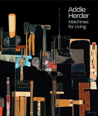 Addie Herder: Herder: Machines for Living - Addie Herder: Machines for Living