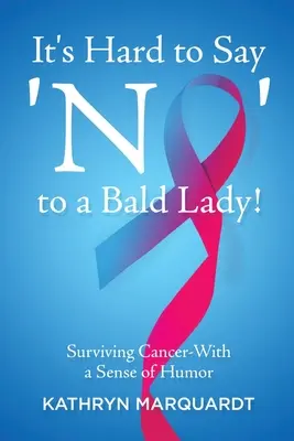 Nehéz nemet mondani egy kopasz hölgynek!: Túlélni a rákot - a humorérzékkel - It's Hard to Say 'No' to a Bald Lady!: Surviving Cancer-With a Sense of Humor