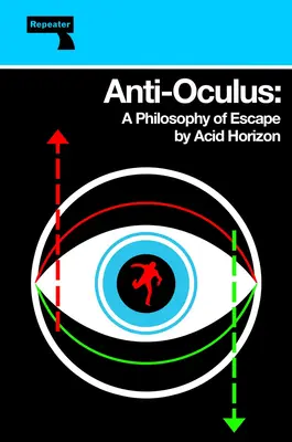 Anti-Oculus: A menekülés filozófiája - Anti-Oculus: A Philosophy of Escape