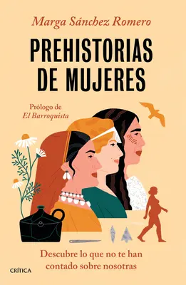 Női őstörténetek: Fedezd fel, amit nem mondtak el rólunk! - Prehistorias de Mujeres: Descubre Lo Que No Te Han Contado Sobre Nosotras