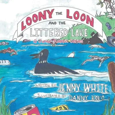 Loony, a mosómedve és a szemetes tó: A Junior Rabbit sorozat - Loony the Loon and the Littered Lake: A Junior Rabbit Series