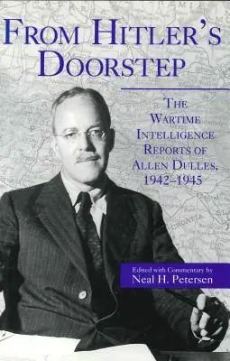 Hitler küszöbéről: Allen Dulles háborús hírszerzési jelentései, 1942-1945 - From Hitler's Doorstep: The Wartime Intelligence Reports of Allen Dulles, 1942-1945