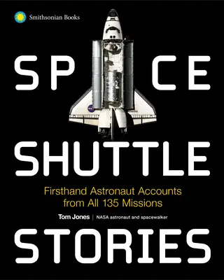 Space Shuttle Stories: Első kézből származó űrhajós beszámolók mind a 135 küldetésről - Space Shuttle Stories: Firsthand Astronaut Accounts from All 135 Missions