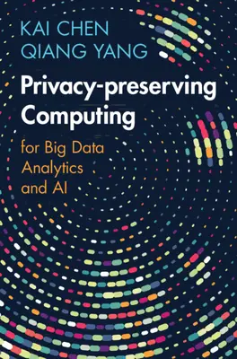 Adatvédelemmel rendelkező számítástechnika - a nagy adatelemzés és az AI számára (Chen Kai (Hong Kong University of Science and Technology)) - Privacy-preserving Computing - for Big Data Analytics and AI (Chen Kai (Hong Kong University of Science and Technology))