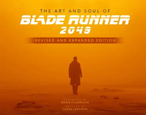 A Blade Runner 2049 művészete és lelke - Felülvizsgált és bővített kiadás - The Art and Soul of Blade Runner 2049 - Revised and Expanded Edition