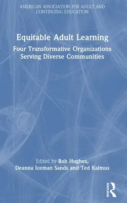 Igazságos felnőttkori tanulás: Négy transzformatív szervezet a sokszínű közösségek szolgálatában - Equitable Adult Learning: Four Transformative Organizations Serving Diverse Communities