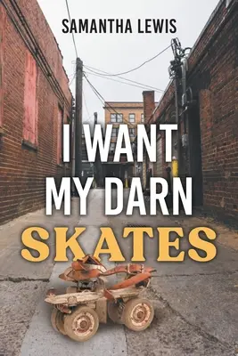 I Want My Darn Skates (Akarom a fene korcsolyámat): Second Edition - I Want My Darn Skates: Second Edition