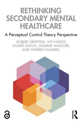 A másodlagos mentális egészségügyi ellátás újragondolása: A perceptuális kontrollelmélet perspektívája - Rethinking Secondary Mental Healthcare: A Perceptual Control Theory Perspective