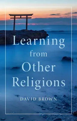 Tanulás más vallásoktól (Brown David (University of St Andrews Scotland)) - Learning from Other Religions (Brown David (University of St Andrews Scotland))