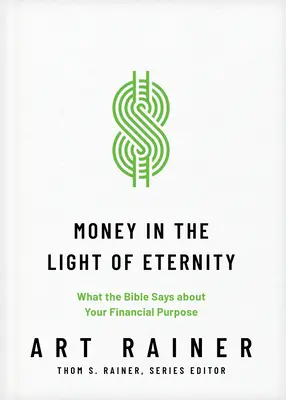 Pénz az örökkévalóság fényében: Mit mond a Biblia a pénzügyi célodról - Money in the Light of Eternity: What the Bible Says about Your Financial Purpose