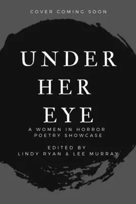 Under Her Eye: A Women in Horror Poetry Showcase, Vol. II. kötet 2. kötet - Under Her Eye: A Women in Horror Poetry Showcase, Vol. II Volume 2